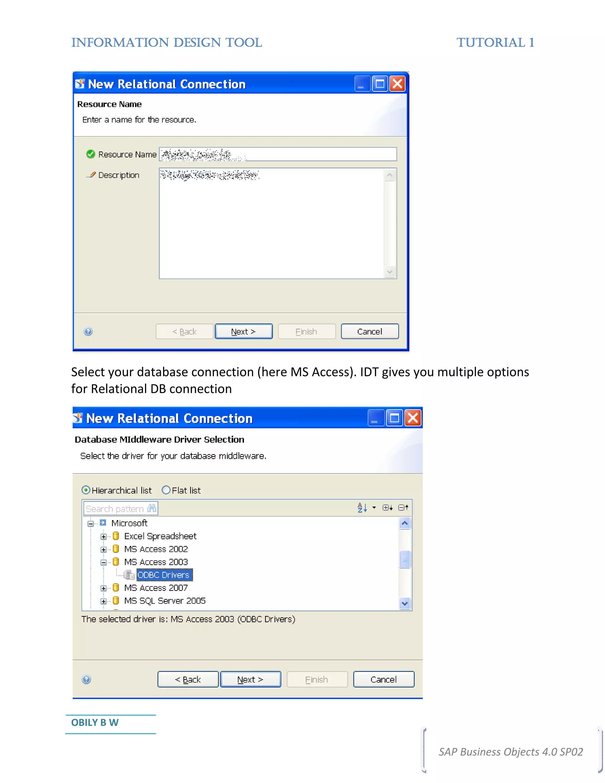 INFORMATION DESIGN TOOL                                            TUTORIAL 1




Select your database connection (here MS Access). IDT gives you multiple options
for Relational DB connection




OBILY B W

                                                                SAP Business Objects 4.0 SP02
 