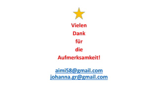 Vielen
Dank
für
die
Aufmerksamkeit!
aimi58@gmail.com
johanna.gr@gmail.com
 