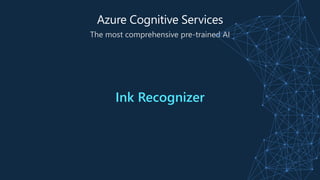 The most comprehensive pre-trained AI
Ink Recognizer
 