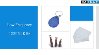 Low Frequency
125/134 KHz
 