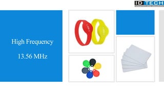 High Frequency
13.56 MHz
 