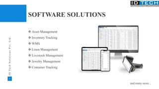 35
I
D
T
e
c
h
S
o
l
u
t
i
o
n
s
P
v
t
.
L
t
d
.
SOFTWARE SOLUTIONS
v Asset Management
v Inventory Tracking
v WMS
v Linen Management
v Livestock Management
v Jewelry Management
v Container Tracking
and many more...
 