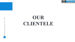 36
I
D
T
e
c
h
S
o
l
u
t
i
o
n
s
P
v
t
.
L
t
d
.
OUR
CLIENTELE
 
