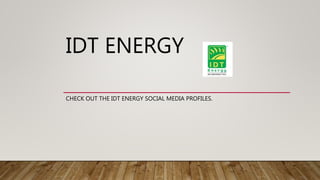 IDT ENERGY
CHECK OUT THE IDT ENERGY SOCIAL MEDIA PROFILES.
 