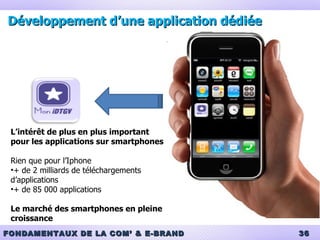 Développement d’une application dédiée L’intérêt de plus en plus important pour les applications sur smartphones Rien que pour l’Iphone + de 2 milliards de téléchargements d’applications  + de 85 000 applications Le marché des smartphones en pleine croissance 