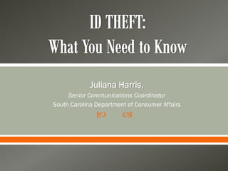  
Juliana Harris,
Senior Communications Coordinator
South Carolina Department of Consumer Affairs
 