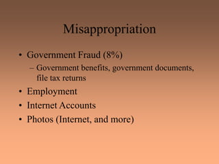 Misappropriation
• Government Fraud (8%)
– Government benefits, government documents,
file tax returns
• Employment
• Internet Accounts
• Photos (Internet, and more)
 