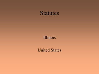 Statutes
Illinois
United States
 