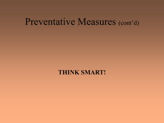 Preventative Measures (cont’d)
THINK SMART!
 