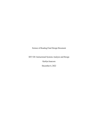 Science of Reading Final Design Document
IDT 520: Instructional Systems Analysis and Design
Kaitlyn Isaacson
December 6, 2022
 