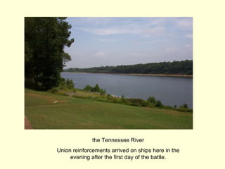 the Tennessee River Union reinforcements arrived on ships here in the evening after the first day of the battle. 