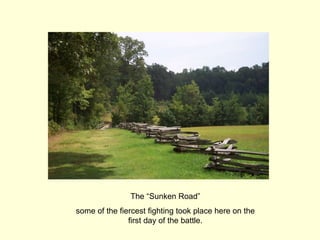 The “Sunken Road” some of the fiercest fighting took place here on the first day of the battle. 