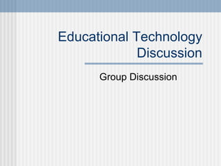 Educational Technology Discussion Group Discussion 