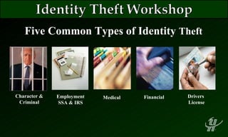Drivers  License Medical Financial Employment SSA & IRS Character &  Criminal Five Common Types of Identity  Theft 
