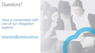 Have a conversation with
one of our integration
experts!
enquiries@mexia.com.au
 