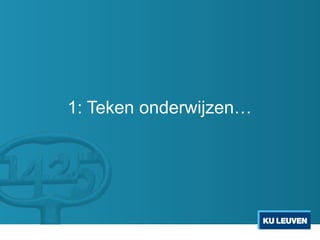 1: Teken onderwijzen…
 