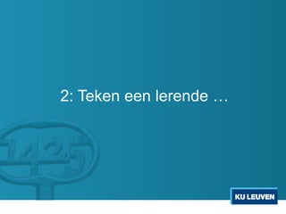 2: Teken een lerende …
 