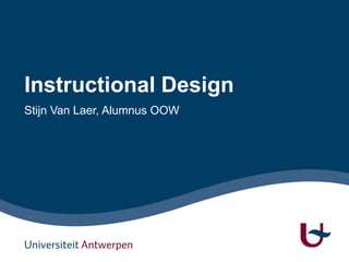 Instructional Design
Stijn Van Laer, Alumnus OOW
 