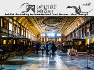FAZ-IOP Networking Session at National Coach Museum, Lisbon, Portugal
 