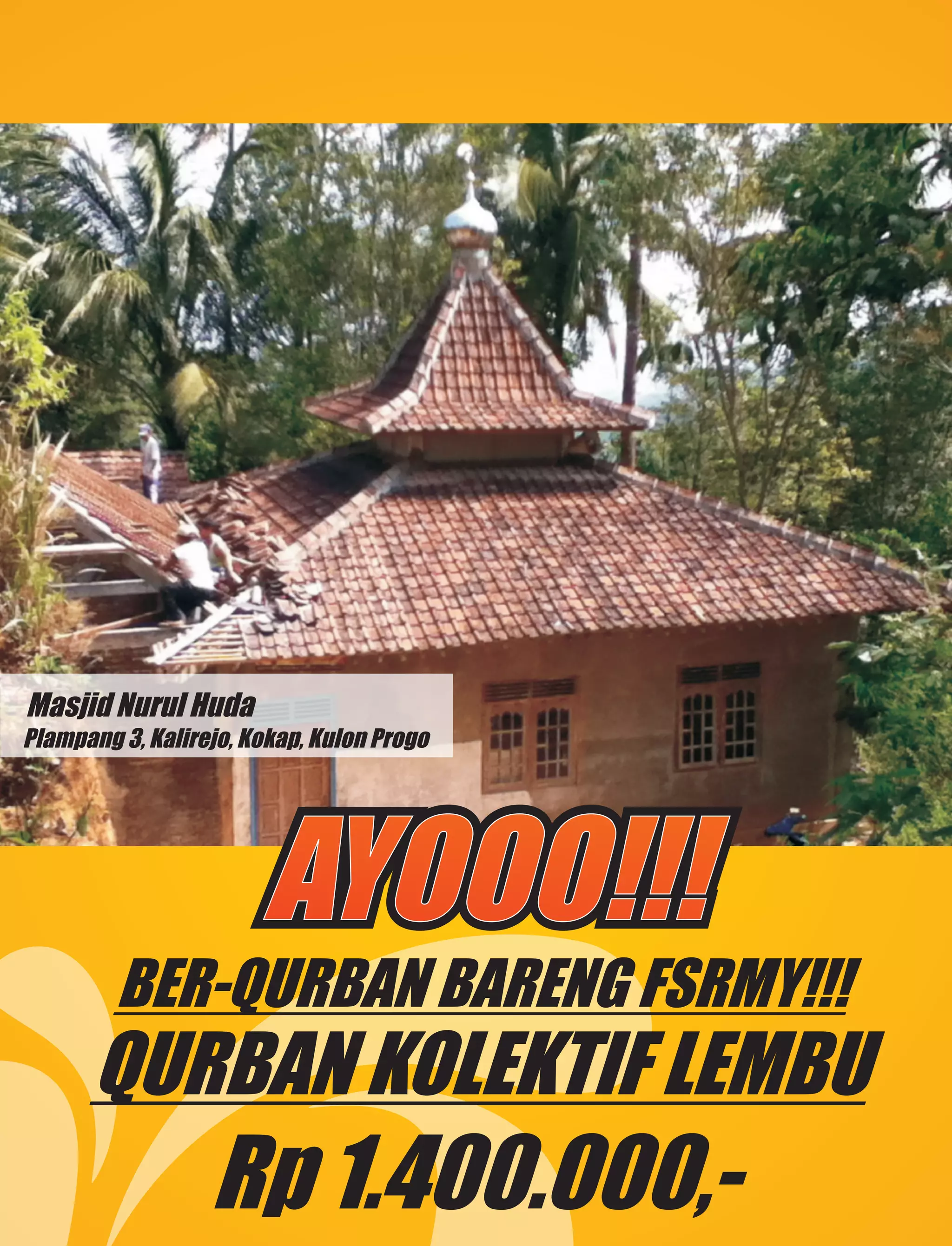 Masjid Nurul Huda
Plampang 3, Kalirejo, Kokap, Kulon Progo




                       AYOOO!!!
         BER-QURBAN BARENG FSRMY!!!
      QURBAN KOLEKTIF LEMBU
                  Rp 1.400.000,-
 