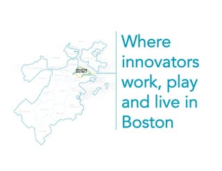 Where
innovators
work, play
and live in
Boston
 