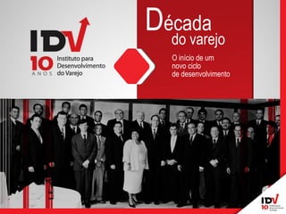 O início de um novo ciclo de desenvolvimento 
Década 
do varejo  