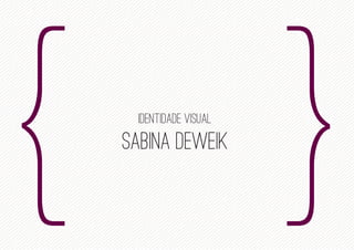 Sabina Deweik
Identidade visual
 