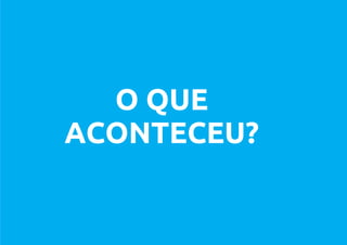 O QUE
ACONTECEU?
 