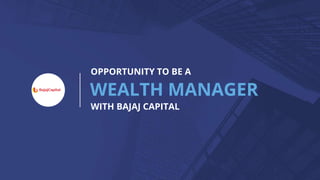 OPPORTUNITY TO BE A
WEALTH MANAGER
WITH BAJAJ CAPITAL
 