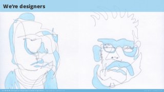 BE LIKE WATER: Strategies for infusing design in healthcare organizations | @jeremybeaudry + @katiemccurdy
We’re designers...