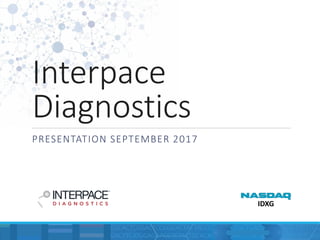 Interpace
Diagnostics
PRESENTATION SEPTEMBER 2017
IDXG
 