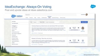 IdeaExchange: Always-On Voting
Post and upvote ideas at ideas.salesforce.com
#shapeSalesforceProducts :
 