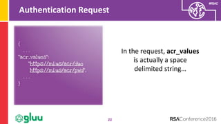 #RSAC
Authentication Request
22
In the request, acr_values
is actually a space
delimited string…
 