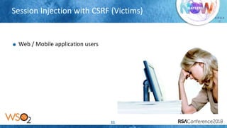 Presenter’s Company
Logo – replace or
delete on master slide
# R S A
C
Session Injection with CSRF (Victims)
11
Web / Mobile application users
 