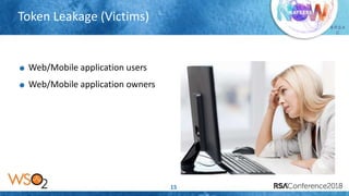 Presenter’s Company
Logo – replace or
delete on master slide
# R S A
C
Token Leakage (Victims)
15
Web/Mobile application users
Web/Mobile application owners
 
