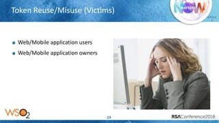 Presenter’s Company
Logo – replace or
delete on master slide
# R S A
C
Token Reuse/Misuse (Victims)
24
Web/Mobile application users
Web/Mobile application owners
 