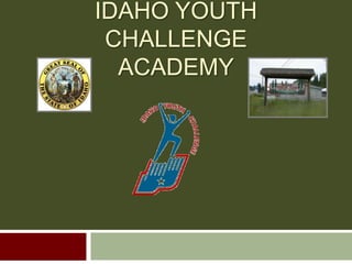 IDAHO YOUTH
CHALLENGE
ACADEMY
 