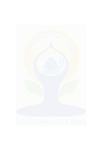 Common Yoga Protocol
st
21 June - International Day of Yoga2
It is an art and science for healthy living. The word "Yoga" ...