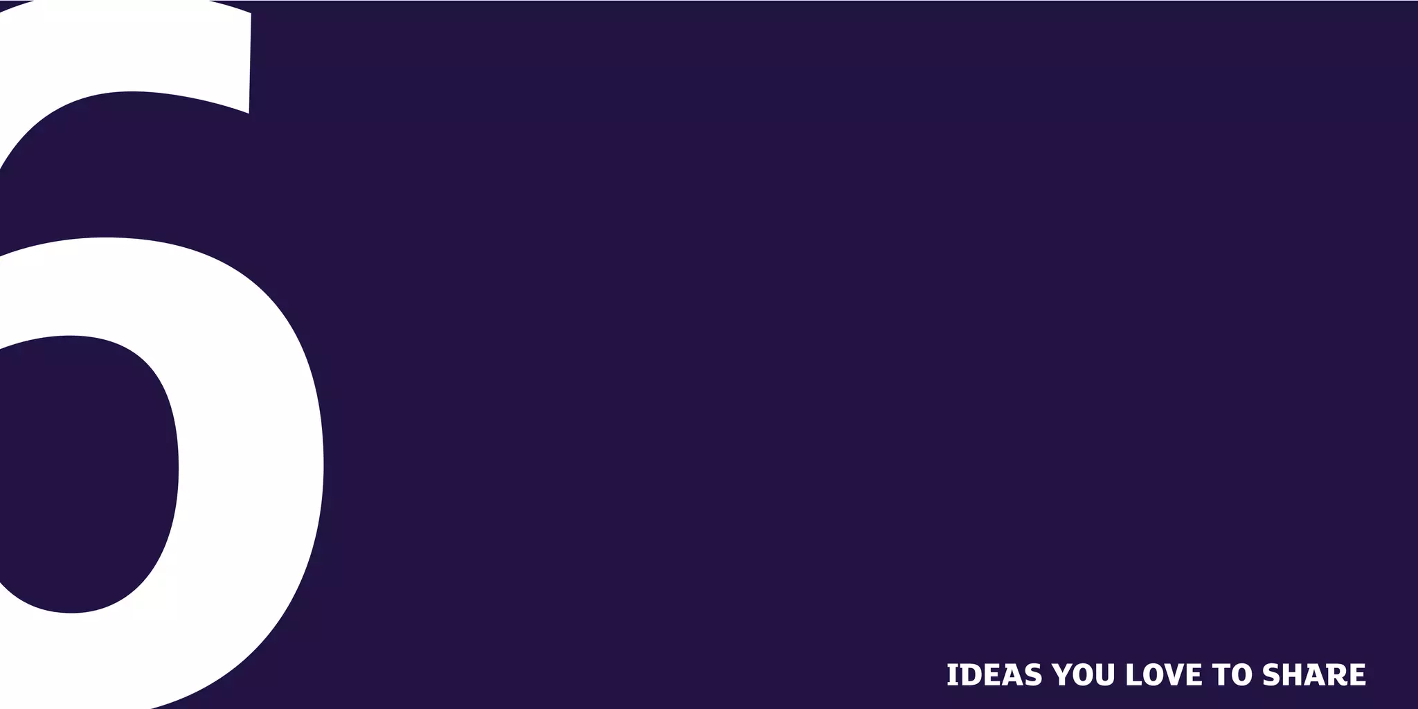 52   IDEAS YOU LOVE TO SHARE   53
 