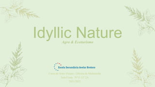 Idyllic Nature
Agro & Ecoturismo
Curso de Artes Visuais - Oficina de Multimédia
Inês Costa Nº13 12º 2A
2021/2022
 