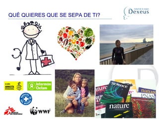 QUÉ QUIERES QUE SE SEPA DE TI?
 