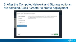 5. After the Compute, Network and Storage options
are selected. Click “Create” to create deployment
14
 