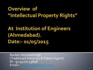 Banker Harpreetsingh
(Trademark Attorney & Patent Agent)
M:- 91 94270 49858
Email:- satguruip@gmail.com
1
 