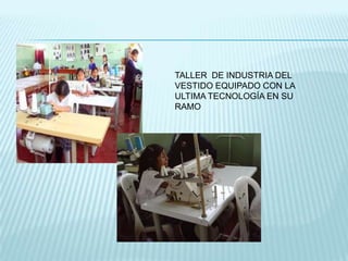 TALLER DE INDUSTRIA DEL
VESTIDO EQUIPADO CON LA
ULTIMA TECNOLOGÍA EN SU
RAMO
 