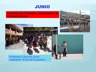 JUNIO
Imposición de Cordones y Juramentación de
la Brigada Escolar




 Profesores y alumnos juntos
 celebrando el Día del Campesino
 