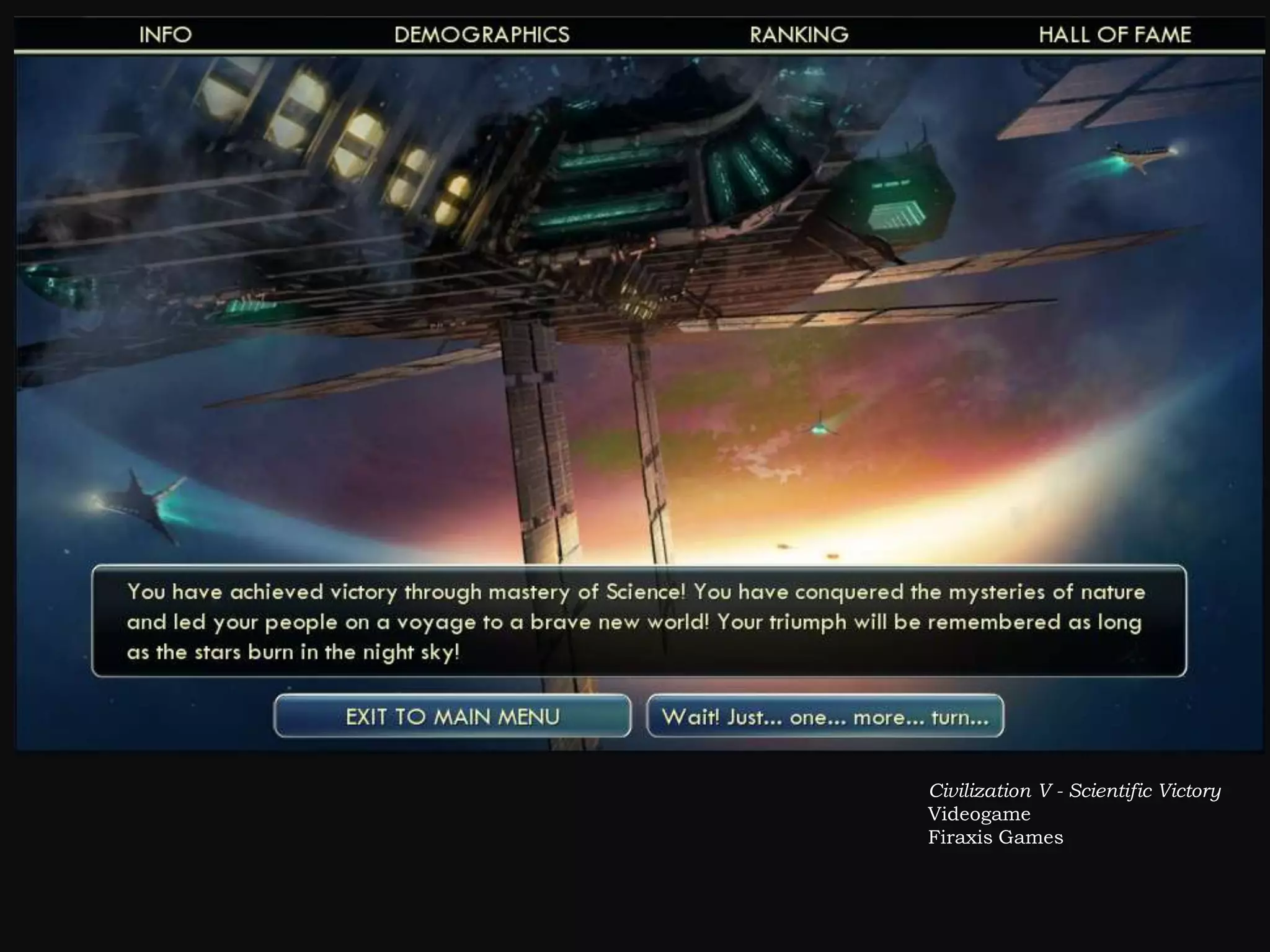 Civilization V - Scientific Victory
Videogame
Firaxis Games
 