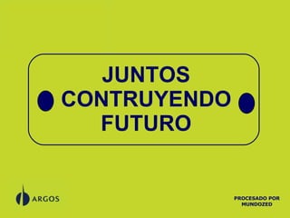 JUNTOS CONTRUYENDO FUTURO PROCESADO POR MUNDOZED 