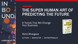 Rohit Bhargava - The Super Human Art of Predicting the Future