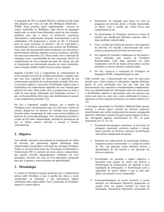 A integração da TFC ao modelo WQ foi o embrião da FQ, tendo                  Inicialmente foi realizada uma busca em sites de
sido proposta por Veras & Leão [9] (Webquest Modificada –                     programas de televisão aberta e fechada transmitidas
WQM). Nesta proposta foram implementados recursos de                          no Brasil. Com a escolha dos vídeos fez-se uma
caráter multimídia na WebQuest, onde através da linguagem                     categorização de uso.
audiovisual, as tarefas foram elaboradas a partir de uma situação-
problema, para que o aluno, ao resolvê-las, construisse                      Na pré-produção da FlexQuest incluiu-se a busca de
efetivamente o conhecimento desejado. Posteriormente, Leão &                  notícias que abordassem diferentes aspectos sobre o
colaboradoes [10] propuseram a criação da FQ. A Flexquest                     tema escolhido: radioatividade.
parte de casos existentes na Internet e não de explicações e                 Com a escolha das notícias da internet e dos programas
interpretações sobre os conteúdos como ocorrem nas WebQuests.                 da televisão, foi iniciada a desconstrução dos casos
Estes casos são descontruídos pelos professores em mini-casos e               (notícia e programa da televisão) em mini-casos.
posteriormente indicadas algumas travessias temáticas com links
aos mini-casos anteriores [11]. Desse modo, com a utilização da              Em seguida foi realizada a elaboração de três tarefas a
estratégia existe a possibilidade de uma construção flexível de               serem realizadas pelo usuário da FlexQuest
conhecimentos de nível avançado por parte dos alunos, que não                 Radioatividade. Uma delas apresenta um vídeo
só compreende um determinado conceito em várias dimensões,                    incorporado, com fim de análise crítica sobre o assunto
como consegue também tranferí-los para outras situações.                      abordado no mesmo referente à radioatividade.
                                                                             Por fim, iniciou-se a construção da FlexQuest em
Segundo Carvalho [12], a compreensão de conhecimentos de
                                                                              linguagem HTML e disponibilização na rede.
nível avançado necessita de cuidados particulares, exigindo mais
que uma mera exposição do assunto ou a aquisição de um               Cabe ressaltar que, a desconstrução dos casos em mini-casos
conhecimento superficial de um determinado conteúdo. Para isso,      permite que o aluno analise as informações segundo diferentes
é necessário adquirir a necessária flexibilidade cognitiva para a    pontos de vista, permitindo com isso que cada uma das
transferência do conhecimento adquirido em uma situação para         desconstruções seja específica e simultaneamente complementar.
aplicá-lo em outra. Deste modo, deve-se proporcionar ao aluno a      Com esse desdobramento de informações sobre um mesmo tema,
visão de uma mesma informação com finalidades diversas, “o           a flexibilidade cognitiva é apresentada como um processo que
que vai lhe possibilitar obter uma visão multifacetada do assunto    centra num tema ou, neste caso, numa combinação de temas, e
a uma compreensão profunda” [12].                                    apresenta ao aluno situações pertinentes ao assunto temático [13,
                                                                     14].
Por fim, é importante também destacar, que o modelo da
                                                                     A estratégia apresentada na FlexQuest: Radioatividade permite
FlexQuest com a desconstrução casos em mini-casos, a partir de
                                                                     analisar o mesmo tópico inserido em diversos contextos,
notícias disponíveis na Internet, foi utilizado nesta pesquisa,
                                                                     possibilitando uma melhor compreensão do assunto, conseguindo
havendo ainda a incoporação do vídeo como recurso midiático no
                                                                     aplicá-lo a diferentes situações na qual se possa deparar no dia-a-
processo de ensino-aprendizagem. Essa incorporação permitiu a
                                                                     dia, abrangendo algumas características da TFC, as quais
criação da FQ sobre radioatividade, partindo do pressuposto de
                                                                     destacamos [10, 12, 14, 15]:
que os alunos assitem televisão e acesam a internet
rotineiramente.                                                           1. Cruzamento de paisagens conceituais: as travessias em
                                                                             paisagens conceituais permitem analisar o mesmo
                                                                             tópico inserido em diversos contextos, possibilitando
2. Objetivo                                                                  uma melhor compreensão do mesmo;

Este trabalho, apresenta uma proposta de incorporação de vídeos           2. Domínios de conhecimento de estruturação holístico-
da televisão que apresentam alguma informação sobre                          integrativa (pouco estruturados): é o campo de estudo
radioatividade incorporados a utilização da estratégia FlexQuest.            da TFC, sua aplicação nestes domínios facilita a
Ambos os recursos fazem parte das Tecnologias da Informação e                aprendizagem de um conceito e sua aplicação em
Comunicação (TIC‟s), presente em meios sociais e educacionais,               diversos contextos;
que quando utilizada adequadamente, estabelece um novo
paradigma, devendo com isso, ser bem planejada e preparada
                                                                          3. Flexibilidade em oposição à rigidez cognitiva: é
para que se garanta o sucesso durante sua aplicabilidade.
                                                                             necessária uma postura de ensino que priorize a
                                                                             flexibilização do conhecimento em oposição à mera
3. Metodologia                                                               reprodução de informações. A flexibilização seria a
                                                                             capacidade do sujeito adaptar o que já sabe para
A criação da FlexQuest requereu pesquisas para o embasamento                 aplicar em situações novas, inesperadas;
teórico sobre FlexQuest e para a escolha dos vídeos a serem
incorporadas na estratégia, e que apresentasse alguma
                                                                          4. Ensino-aprendizagem de acesso aleatório: o acesso
informação sobre radiatividade. Para a construção da FlexQuest,
                                                                             aleatório em documentos hipertexto proporciona ao
seguiu-se o roteiro abaixo:
                                                                             usuário fazer seu próprio caminho em busca da
                                                                             informação. Documentos hipermídia estruturados de
 