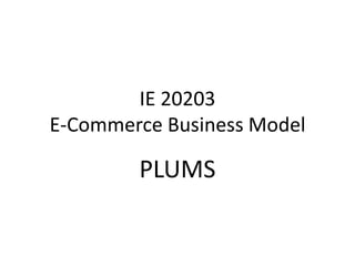 IE 20203E-Commerce Business Model PLUMS 
